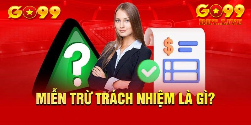 Miễn trừ trách nhiệm GO99 giữ vai trò thiết yếu trong việc bảo vệ lợi ích