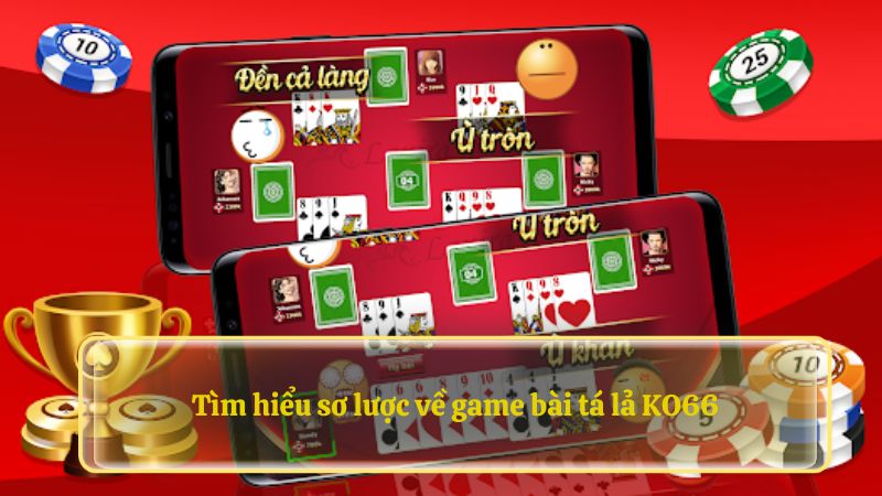 Tìm hiểu sơ lược về game bài tá lả GO99