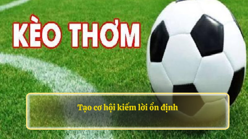 Tạo cơ hội kiếm lời ổn định